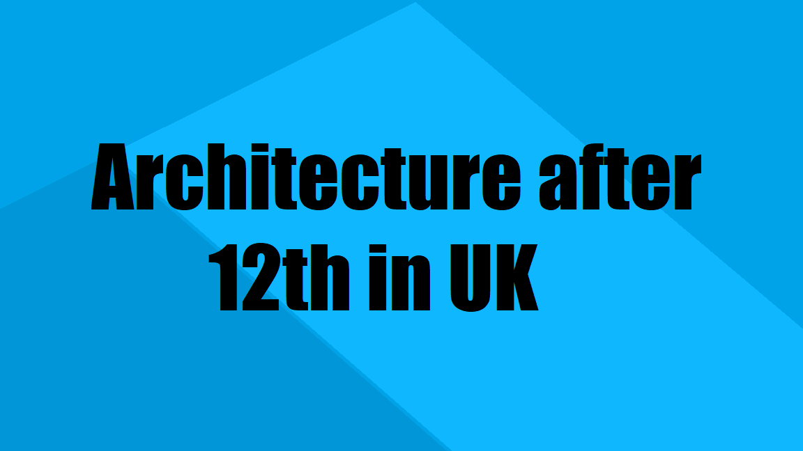 Top Architecture Courses After 12th in UK